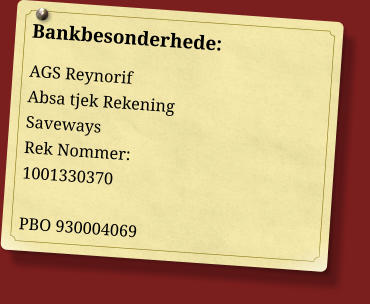 Bankbesonderhede: AGS Reynorif Absa tjek Rekening Saveways Rek Nommer: 1001330370  PBO 930004069