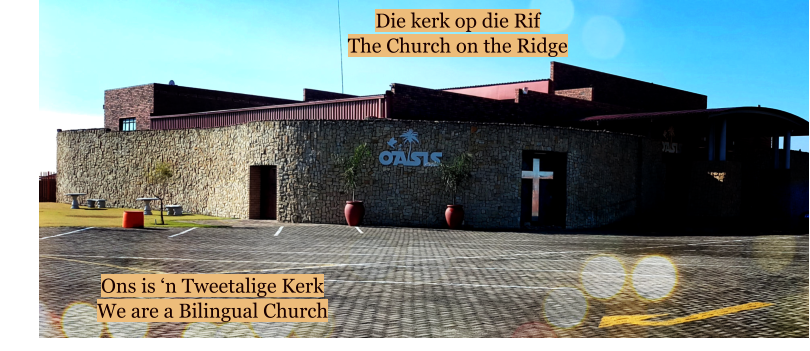 Die kerk op die Rif The Church on the Ridge  Ons is ‘n Tweetalige Kerk We are a Bilingual Church